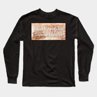 Between the pages of a book is a wonderful place to be. Long Sleeve T-Shirt